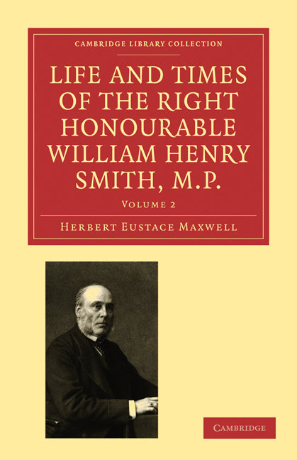 Life and Times of the Right Honourable William Henry Smith, M.P (Paperback / softback) 9781108009256