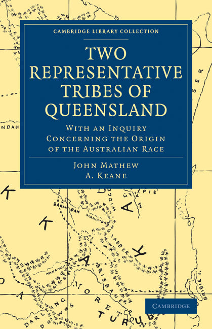 Two Representative Tribes of Queensland; With an Inquiry Concerning the Origin of the Australian Race (Paperback / softback) 9781108009287