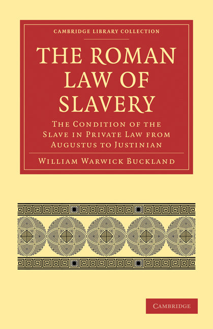 The Roman Law of Slavery; The Condition of the Slave in Private Law from Augustus to Justinian (Paperback / softback) 9781108009430