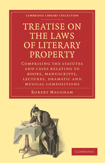Treatise on the Laws of Literary Property; Comprising the Statutes and Cases Relating to Books, Manuscripts, Lectures, Dramatic and Musical Compositions (Paperback / softback) 9781108009454