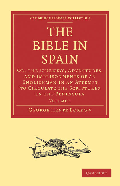 The Bible in Spain; Or, the Journeys, Adventures, and Imprisonments of an Englishman in an Attempt to Circulate the Scriptures in the Peninsula (Paperback / softback) 9781108009973