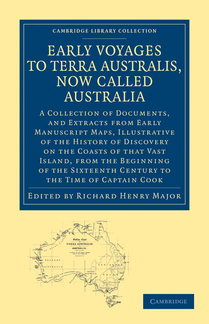 Early Voyages to Terra Australis, Now Called Australia; A Collection of Documents, and Extracts from Early Manuscript Maps, Illustrative of the History of Discovery on the Coasts of that Vast Island, from the Beginnin… (Paperback / softback) 9781108010023