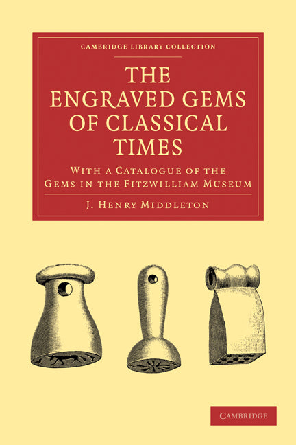 The Engraved Gems of Classical Times; With a Catalogue of the Gems in the Fitzwilliam Museum (Paperback / softback) 9781108010047