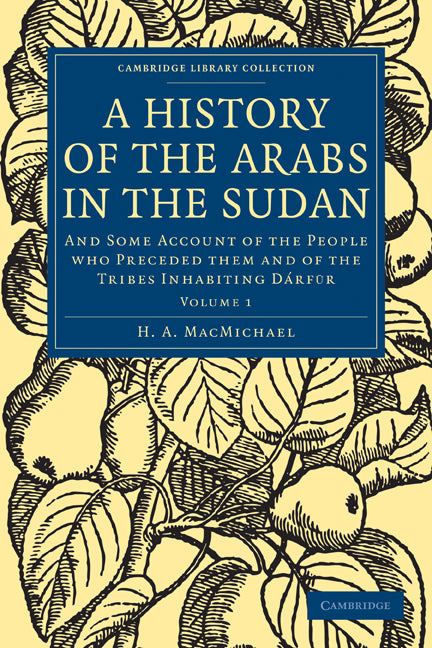 A History of the Arabs in the Sudan; And Some Account of the People who Preceded them and of the Tribes Inhabiting Dárf?r (Paperback / softback) 9781108010252