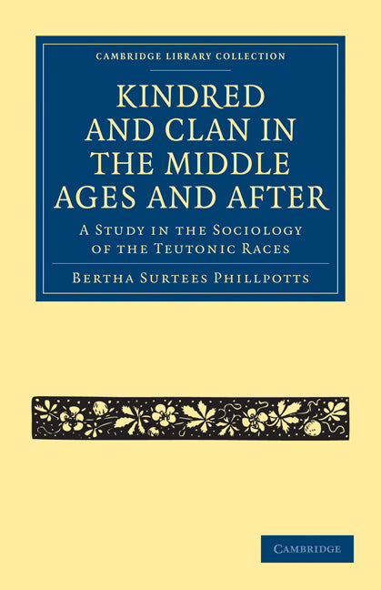 Kindred and Clan in the Middle Ages and After; A Study in the Sociology of the Teutonic Races (Paperback / softback) 9781108010504