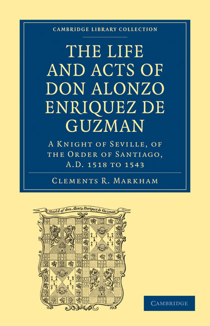 The Life and Acts of Don Alonzo Enriquez de Guzman: A Knight of Seville, of the Order of Santiago, A.D. 1518 to 1543; Translated From an Original and Inedited Manuscript in the National Library at Madrid, With Notes a… (Paperback / softback) 9781108010702
