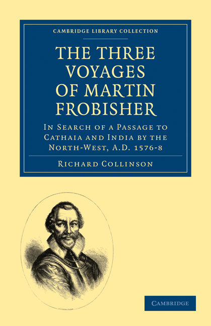 The Three Voyages of Martin Frobisher; In Search of a Passage to Cathaia and India by the North-West, A.D. 1576–8 (Paperback / softback) 9781108010757