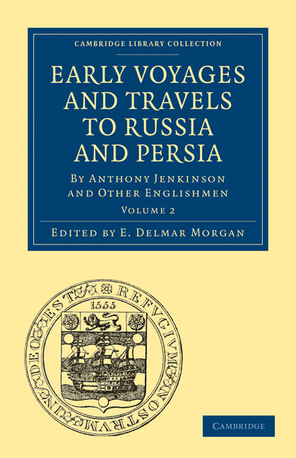 Early Voyages and Travels to Russia and Persia; By Anthony Jenkinson and Other Englishmen (Paperback / softback) 9781108010887