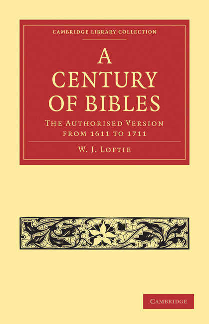 A Century of Bibles; The Authorised Version from 1611 to 1711 (Paperback / softback) 9781108010948