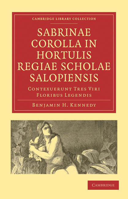 Sabrinae Corolla in Hortulis Regiae Scholae Salopiensis; Contexuerunt Tres Viri Floribus Legendis (Paperback / softback) 9781108010955