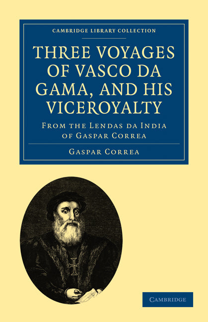 Three Voyages of Vasco da Gama, and his Viceroyalty; From the Lendas da India of Gaspar Correa; accompanied by original documents (Paperback / softback) 9781108011372