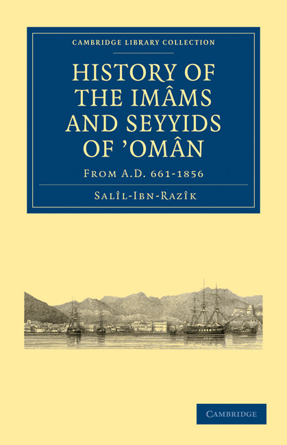 History of the Imâms and Seyyids of ‘Omân; From A.D. 661–1856 (Paperback / softback) 9781108011389