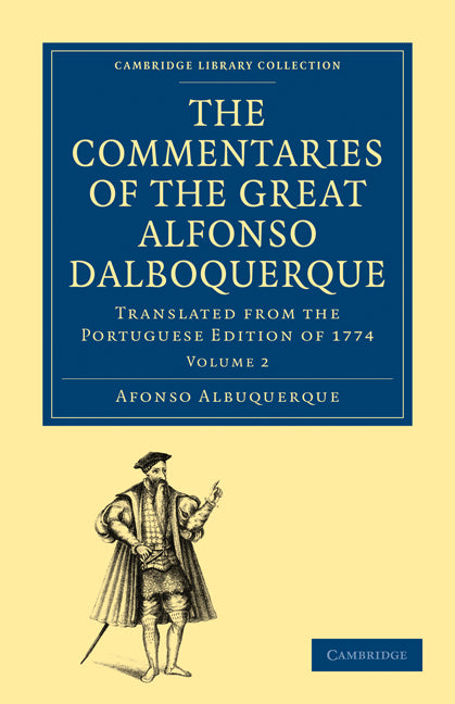 The Commentaries of the Great Afonso Dalboquerque, Second Viceroy of India; Translated from the Portuguese Edition of 1774 (Paperback / softback) 9781108011457