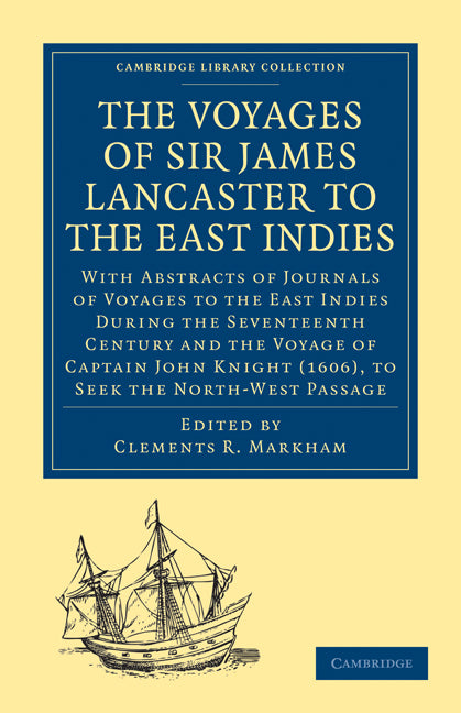 The Voyages of Sir James Lancaster, Kt., to the East Indies; With Abstracts of Journals of Voyages to the East Indies During the Seventeenth Century, Preserved in the India Office, and the Voyage of Captain John Knigh… (Paperback / softback) 9781108011471