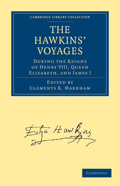 The Hawkins' Voyages During the Reigns of Henry VIII, Queen Elizabeth, and James I (Paperback / softback) 9781108011488