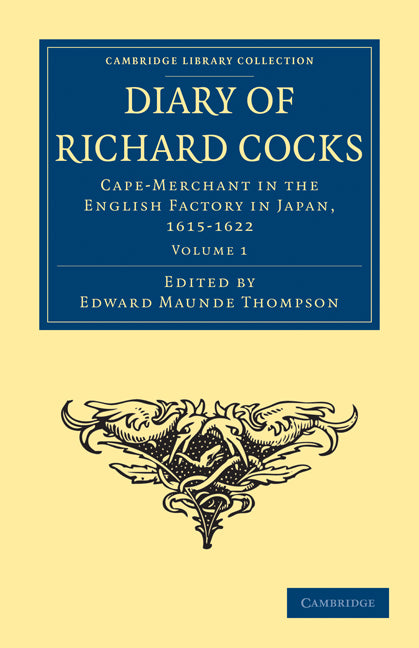 Diary of Richard Cocks, Cape-Merchant in the English Factory in Japan, 1615–1622; With Correspondence (Paperback / softback) 9781108011587