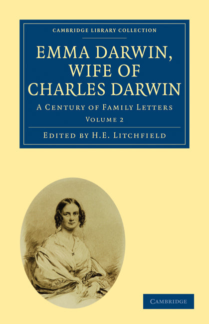 Emma Darwin, Wife of Charles Darwin; A Century of Family Letters (Paperback / softback) 9781108011747