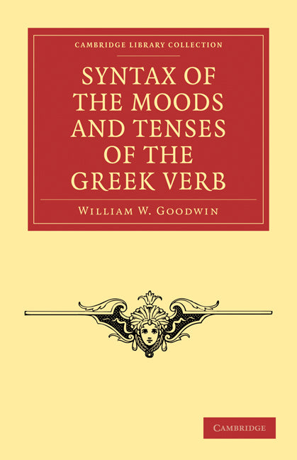 Syntax of the Moods and Tenses of the Greek Verb (Paperback / softback) 9781108011761
