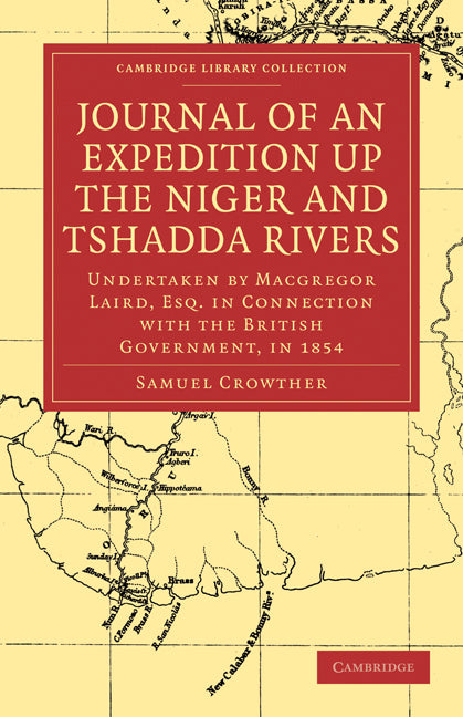 Journal of an Expedition up the Niger and Tshadda Rivers; Undertaken by Macgregor Laird, Esq. in Connection with the British Government, in 1854 (Paperback / softback) 9781108011839