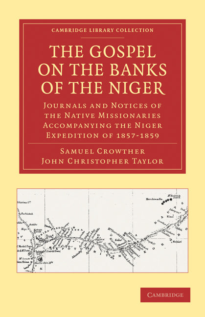 The Gospel on the Banks of the Niger; Journals and Notices of the Native Missionaries Accompanying the Niger Expedition of 1857–1859 (Paperback / softback) 9781108011846