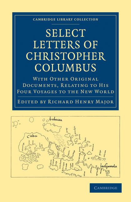 Select Letters of Christopher Columbus; With Other Original Documents, Relating to his Four Voyages to the New World (Paperback / softback) 9781108011945