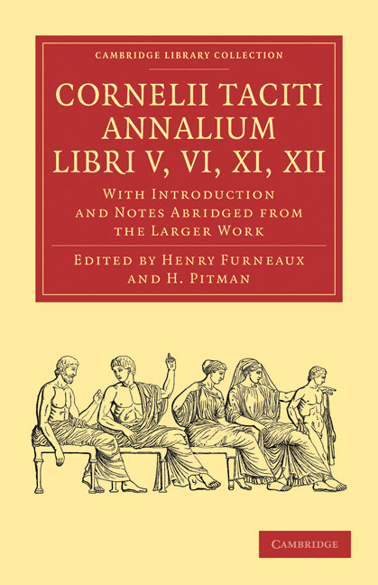 Cornelii Taciti Annalium, Libri V, VI, XI, XII; With Introduction and Notes Abridged from the Larger Work (Paperback / softback) 9781108012393