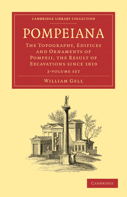 Pompeiana 2 Volume Paperback Set; The Topography, Edifices and Ornaments of Pompeii, the Result of Excavations Since 1819 (Multiple-component retail product) 9781108012560