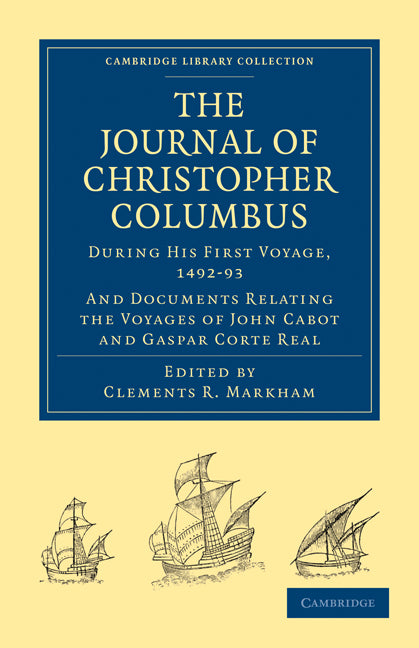 Journal of Christopher Columbus (During his First Voyage, 1492–93); And Documents Relating the Voyages of John Cabot and Gaspar Corte Real (Paperback / softback) 9781108012843