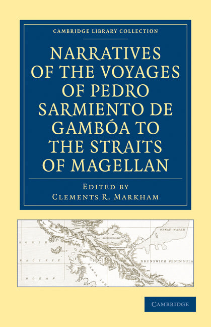 Narratives of the Voyages of Pedro Sarmiento de Gambóa to the Straits of Magellan (Paperback / softback) 9781108012874