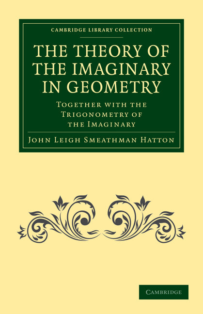 The Theory of the Imaginary in Geometry; Together with the Trigonometry of the Imaginary (Paperback / softback) 9781108013109