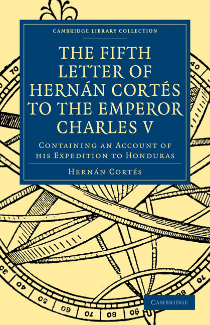 Fifth Letter of Hernan Cortes to the Emperor Charles V; Containing an Account of his Expedition to Honduras (Paperback / softback) 9781108013444