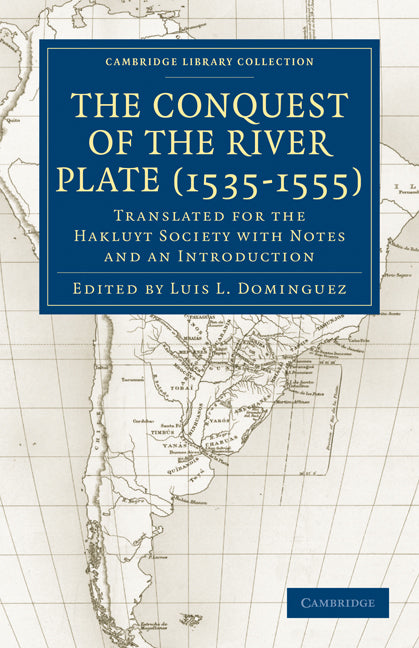 Conquest of the River Plate (1535–1555); Translated for the Hakluyt Society with Notes and an Introduction (Paperback / softback) 9781108013505