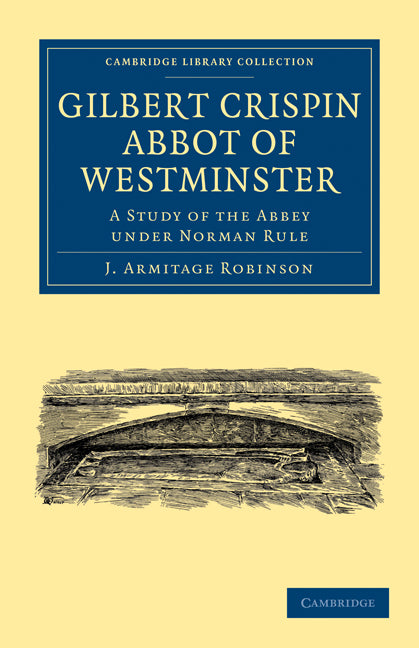 Gilbert Crispin Abbot of Westminster; A Study of the Abbey under Norman Rule (Paperback / softback) 9781108013581