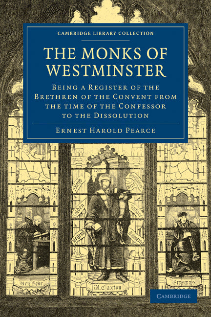 The Monks of Westminster; Being a Register of the Brethren of the Convent from the Time of the Confessor to the Dissolution (Paperback / softback) 9781108013598