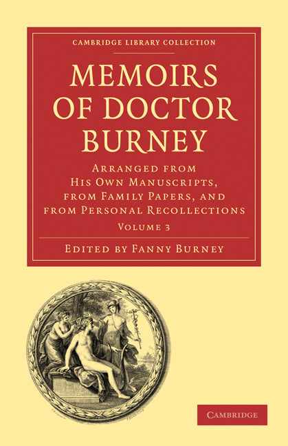 Memoirs of Doctor Burney; Arranged from His Own Manuscripts, from Family Papers, and from Personal Recollections (Paperback / softback) 9781108013734