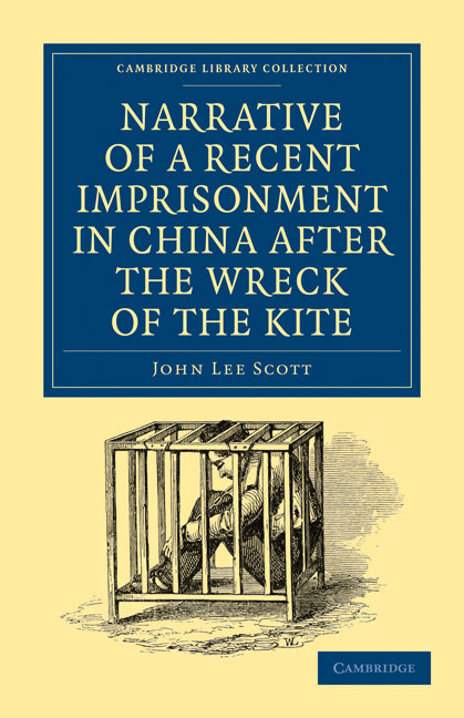 Narrative of a Recent Imprisonment in China after the Wreck of the Kite (Paperback / softback) 9781108013802