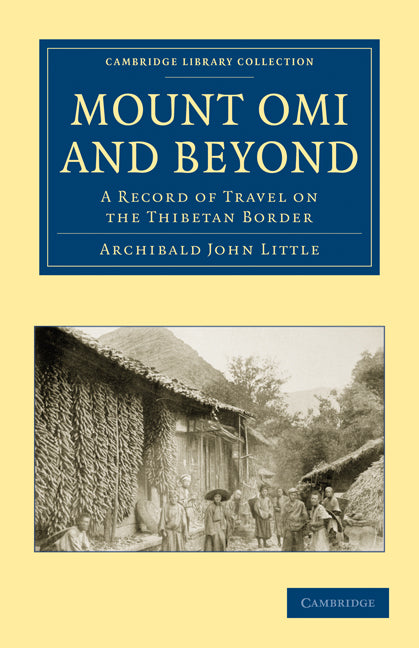 Mount Omi and Beyond; A Record of Travel on the Thibetan Border (Paperback / softback) 9781108013857