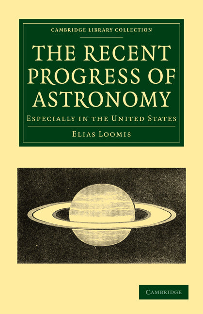 The Recent Progress of Astronomy; Especially in the United States (Paperback / softback) 9781108013932