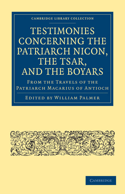 Testimonies Concerning the Patriarch Nicon, the Tsar, and the Boyars, from the Travels of the Patriarch Macarius of Antioch (Paperback / softback) 9781108014878