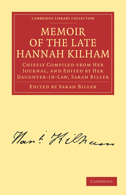 Memoir of the Late Hannah Kilham; Chiefly Compiled from her Journal, and Edited by her Daughter-in-Law, Sarah Biller (Paperback / softback) 9781108014908