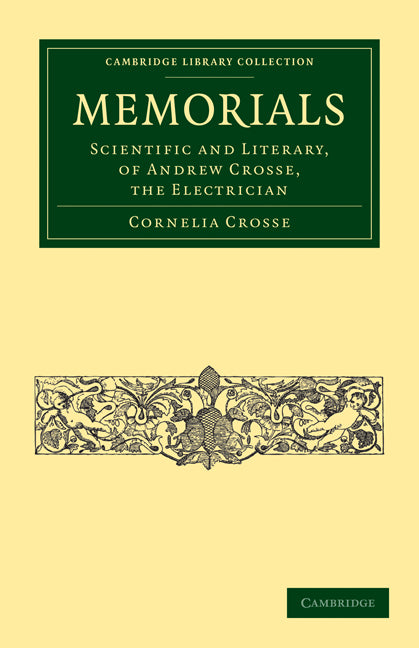 Memorials; Scientific and Literary, of Andrew Crosse, the Electrician (Paperback / softback) 9781108014915