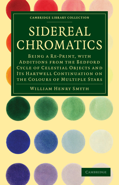 Sidereal Chromatics; Being a Re-Print, with Additions from the Bedford Cycle of Celestial Objects and its Hartwell Continuation on the Colours of Multiple Stars (Paperback / softback) 9781108015172