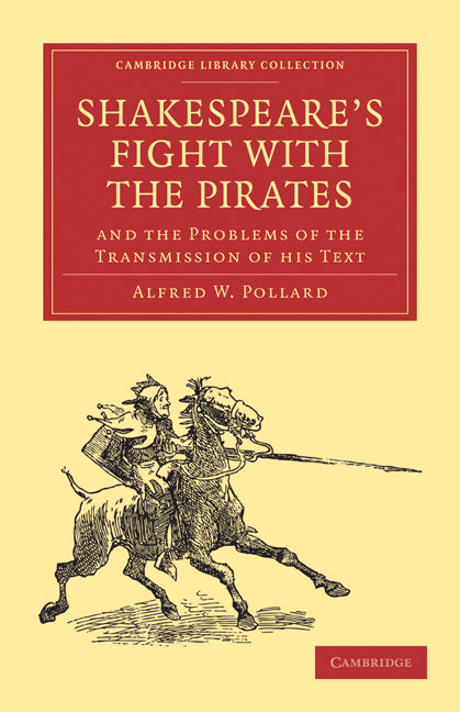 Shakespeare’s Fight with the Pirates and the Problems of the Transmission of his Text (Paperback / softback) 9781108015349