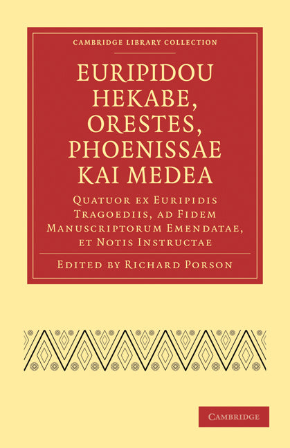 Euripidou Hekabe, Orestes, Phoenissae kai Medea; Quatuor ex Euripidis Tragoediis, ad Fidem Manuscriptorum Emendatae, et Notis Instructae (Paperback / softback) 9781108015417
