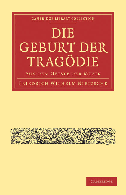 Die Geburt der Tragödie; Aus dem Geiste der Musik (Paperback / softback) 9781108015424