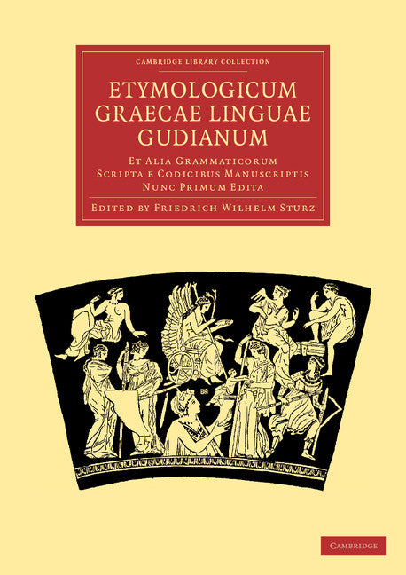 Etymologicum Graecae Linguae Gudianum; Et Alia Grammaticorum Scripta e Codicibus Manuscriptis Nunc Primum Edita (Paperback / softback) 9781108015523