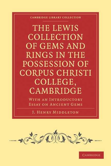 The Lewis Collection of Gems and Rings in the Possession of Corpus Christi College, Cambridge; With an Introductory Essay on Ancient Gems (Paperback / softback) 9781108016100