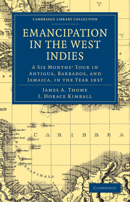 Emancipation in the West Indies; A Six Months’ Tour in Antigua, Barbados, and Jamaica, in the Year 1837 (Paperback / softback) 9781108016704