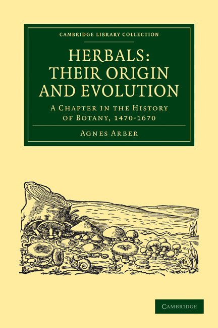 Herbals: Their Origin and Evolution; A Chapter in the History of Botany, 1470–1670 (Paperback / softback) 9781108016711