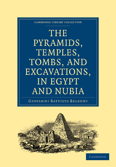 Narrative of the Operations and Recent Discoveries within the Pyramids, Temples, Tombs, and Excavations, in Egypt and Nubia; And of a Journey to the Coast of the Red Sea, in Search of the Ancient Berenice, and of Anot… (Paperback / softback) 9781108016759